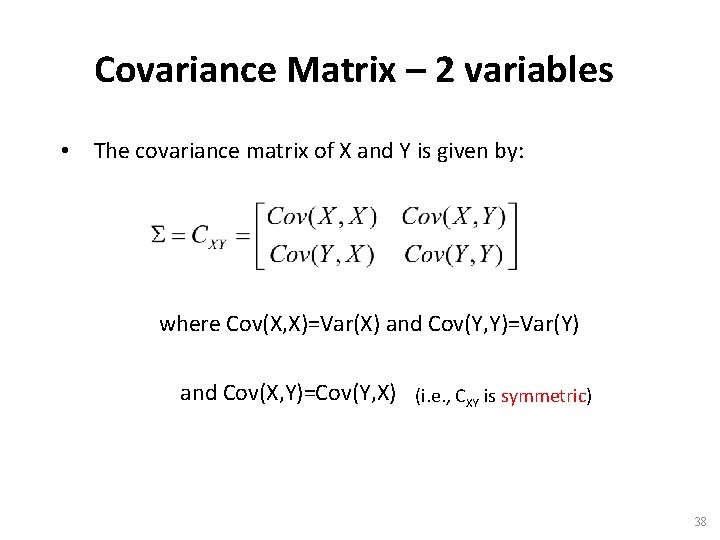 Covariance Matrix – 2 variables • The covariance matrix of X and Y is