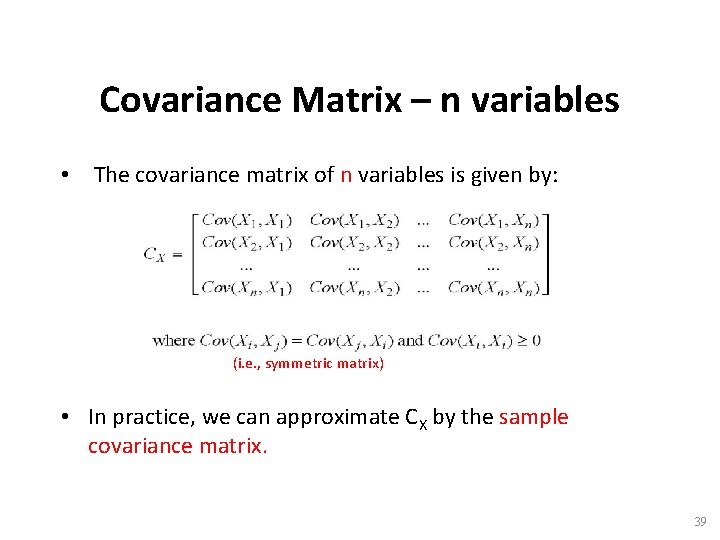 Covariance Matrix – n variables • The covariance matrix of n variables is given