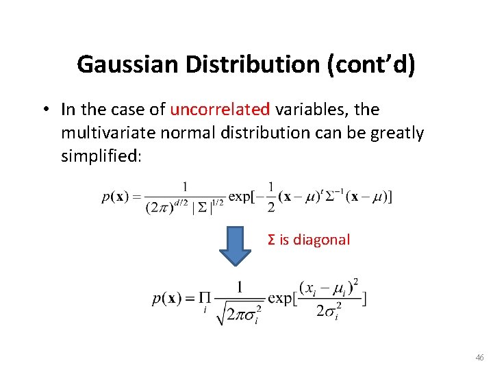 Gaussian Distribution (cont’d) • In the case of uncorrelated variables, the multivariate normal distribution