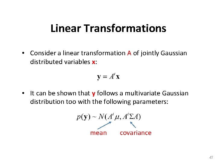 Linear Transformations • Consider a linear transformation A of jointly Gaussian distributed variables x: