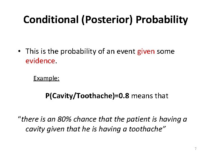 Conditional (Posterior) Probability • This is the probability of an event given some evidence.