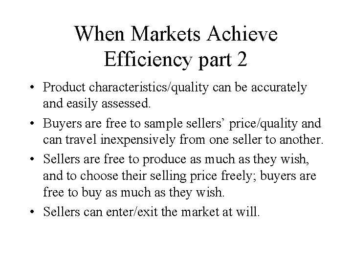 When Markets Achieve Efficiency part 2 • Product characteristics/quality can be accurately and easily