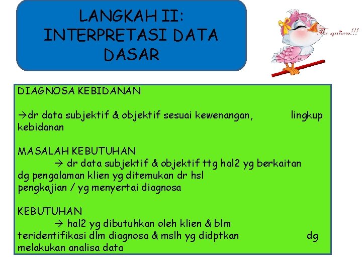 LANGKAH II: INTERPRETASI DATA DASAR DIAGNOSA KEBIDANAN dr data subjektif & objektif sesuai kewenangan,