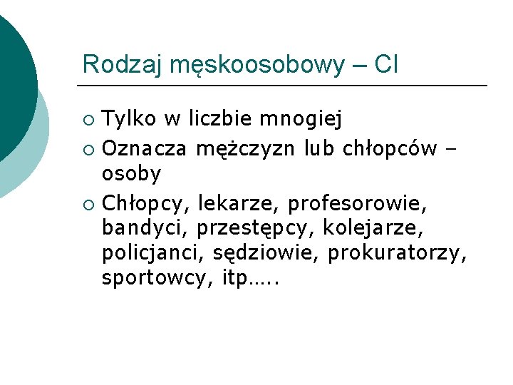 Rodzaj męskoosobowy – CI Tylko w liczbie mnogiej ¡ Oznacza mężczyzn lub chłopców –