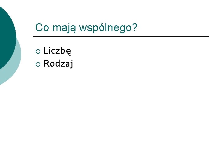 Co mają wspólnego? Liczbę ¡ Rodzaj ¡ 