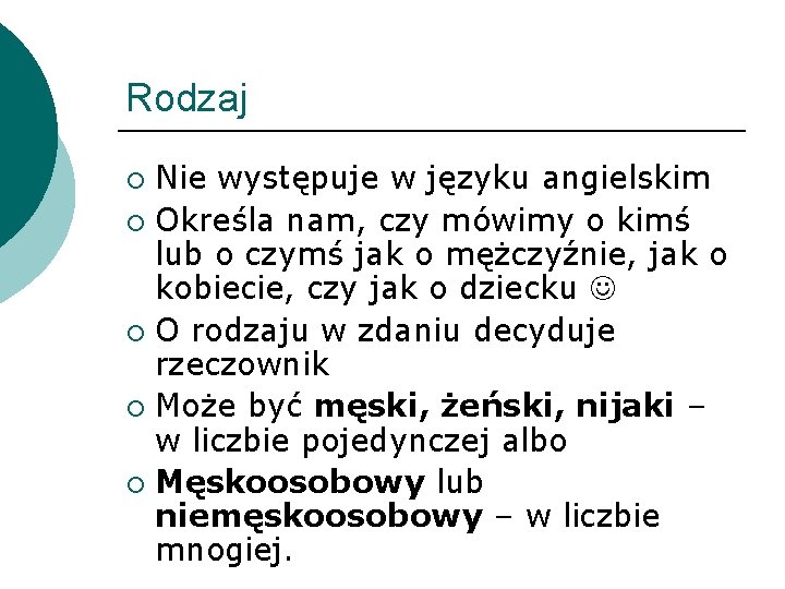 Rodzaj Nie występuje w języku angielskim ¡ Określa nam, czy mówimy o kimś lub