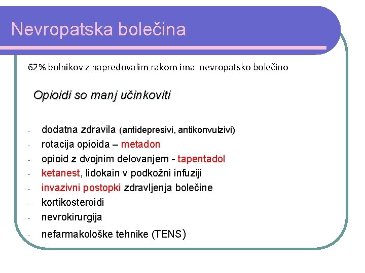 Nevropatska bolečina 62% bolnikov z napredovalim rakom ima nevropatsko bolečino Opioidi so manj učinkoviti