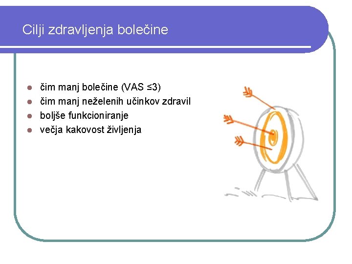 Cilji zdravljenja bolečine čim manj bolečine (VAS ≤ 3) l čim manj neželenih učinkov