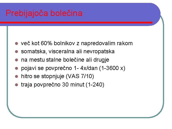 Prebijajoča bolečina l l l več kot 60% bolnikov z napredovalim rakom somatska, visceralna