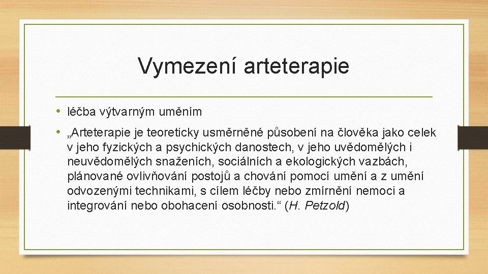 Vymezení arteterapie • léčba výtvarným uměním • „Arteterapie je teoreticky usměrněné působení na člověka