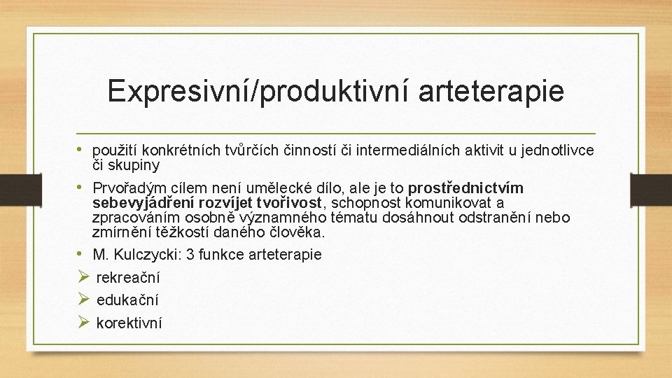 Expresivní/produktivní arteterapie • použití konkrétních tvůrčích činností či intermediálních aktivit u jednotlivce či skupiny