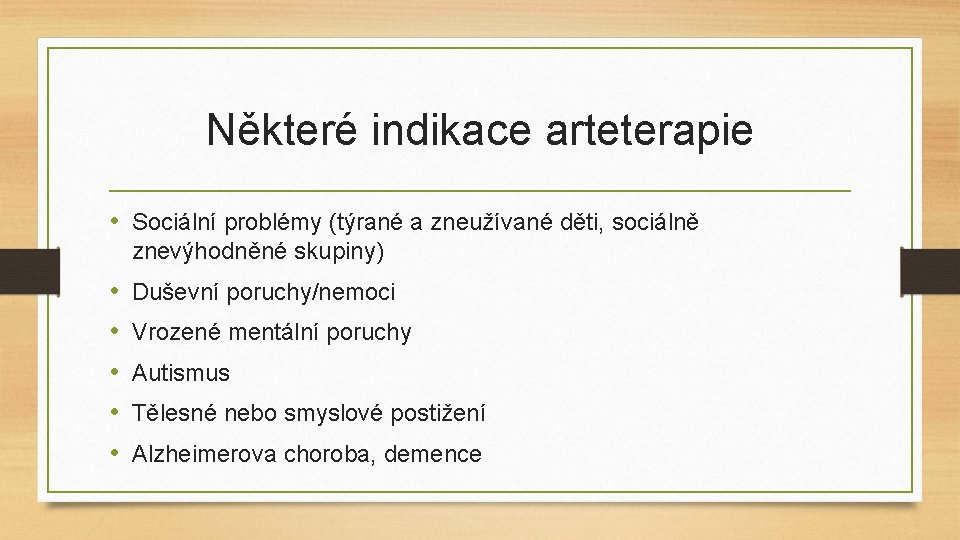 Některé indikace arteterapie • Sociální problémy (týrané a zneužívané děti, sociálně znevýhodněné skupiny) •