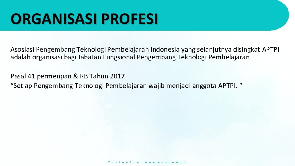 ORGANISASI PROFESI Asosiasi Pengembang Teknologi Pembelajaran Indonesia yang selanjutnya disingkat APTPI adalah organisasi bagi
