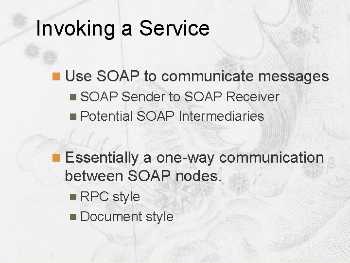 Invoking a Service n Use SOAP to communicate messages n SOAP Sender to SOAP Invoking a Service n Use SOAP to communicate messages n SOAP Sender to SOAP