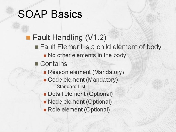 SOAP Basics n Fault Handling (V 1. 2) n Fault Element is a child SOAP Basics n Fault Handling (V 1. 2) n Fault Element is a child