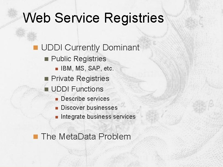 Web Service Registries n UDDI Currently Dominant n Public Registries n IBM, MS, SAP, Web Service Registries n UDDI Currently Dominant n Public Registries n IBM, MS, SAP,
