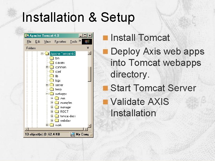 Installation & Setup n Install Tomcat n Deploy Axis web apps into Tomcat webapps Installation & Setup n Install Tomcat n Deploy Axis web apps into Tomcat webapps
