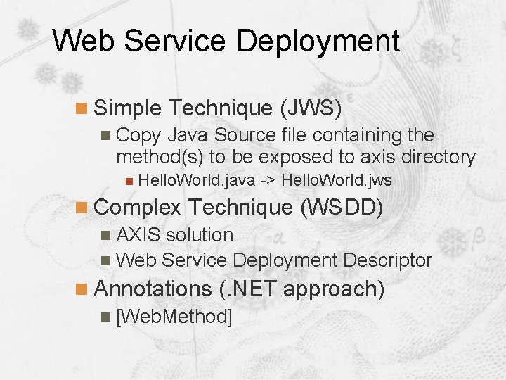 Web Service Deployment n Simple Technique (JWS) n Copy Java Source file containing the Web Service Deployment n Simple Technique (JWS) n Copy Java Source file containing the