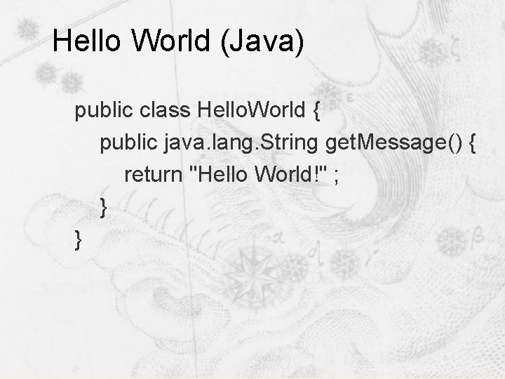 Hello World (Java) public class Hello. World { public java. lang. String get. Message() Hello World (Java) public class Hello. World { public java. lang. String get. Message()