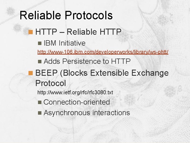 Reliable Protocols n HTTP – Reliable HTTP n IBM Initiative http: //www-106. ibm. com/developerworks/library/ws-phtt/ Reliable Protocols n HTTP – Reliable HTTP n IBM Initiative http: //www-106. ibm. com/developerworks/library/ws-phtt/