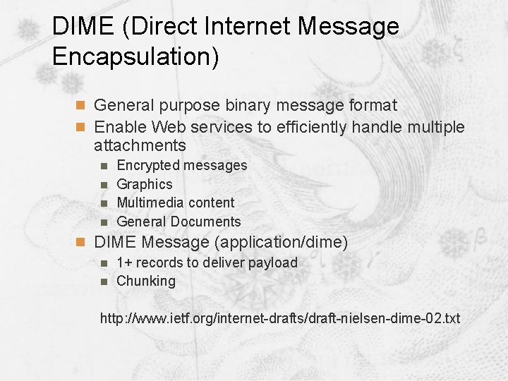 DIME (Direct Internet Message Encapsulation) n General purpose binary message format n Enable Web DIME (Direct Internet Message Encapsulation) n General purpose binary message format n Enable Web
