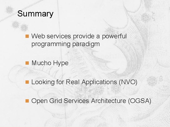 Summary n Web services provide a powerful programming paradigm n Mucho Hype n Looking Summary n Web services provide a powerful programming paradigm n Mucho Hype n Looking