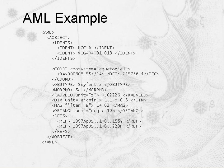 AML Example <AML> <AOBJECT> <IDENTS> <IDENT> UGC 6 </IDENT> <IDENT> MCG+04 -01 -013 </IDENT> AML Example <AML> <AOBJECT> <IDENTS> <IDENT> UGC 6 </IDENT> <IDENT> MCG+04 -01 -013 </IDENT>