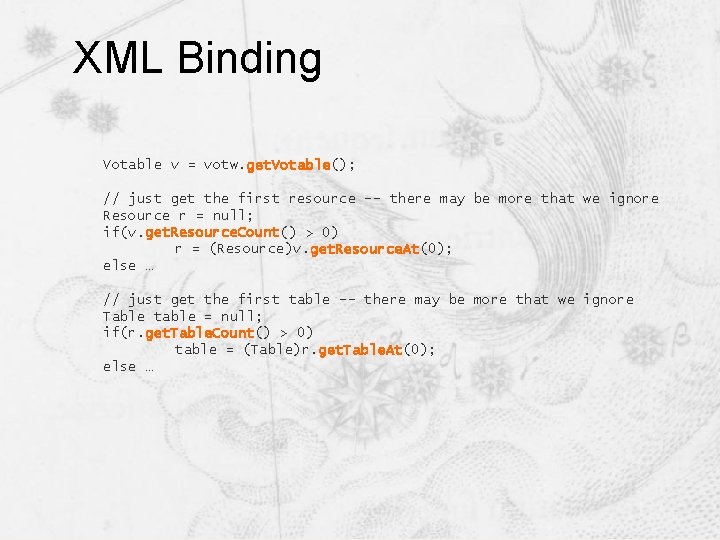 XML Binding Votable v = votw. get. Votable(); // just get the first resource XML Binding Votable v = votw. get. Votable(); // just get the first resource