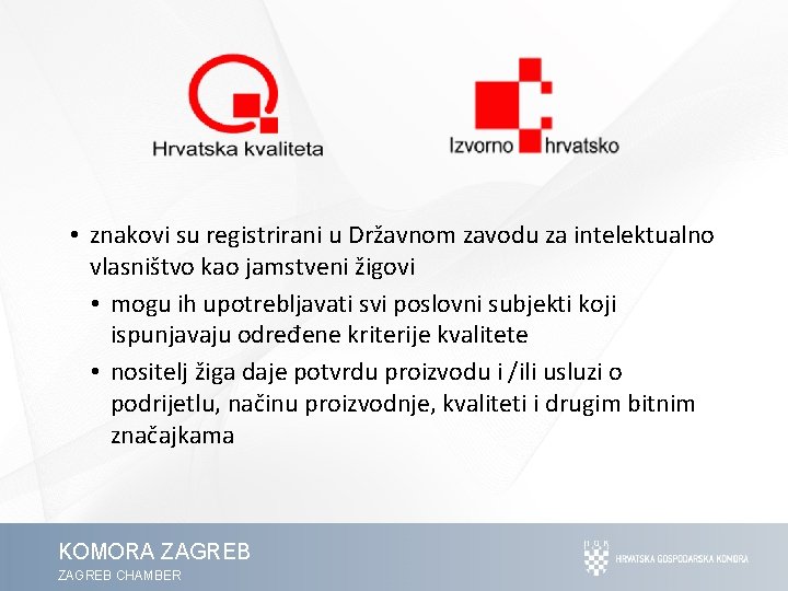  • znakovi su registrirani u Državnom zavodu za intelektualno vlasništvo kao jamstveni žigovi