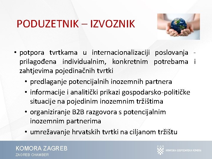 PODUZETNIK – IZVOZNIK • potpora tvrtkama u internacionalizaciji poslovanja prilagođena individualnim, konkretnim potrebama i