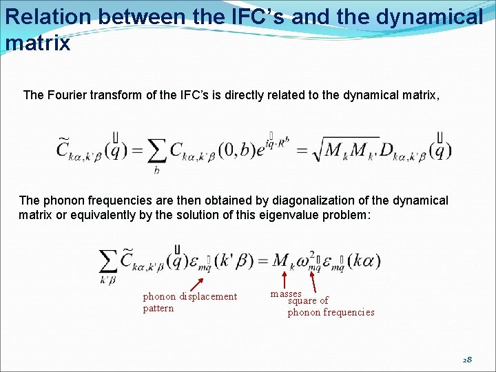 Relation between the IFC’s and the dynamical matrix The Fourier transform of the IFC’s