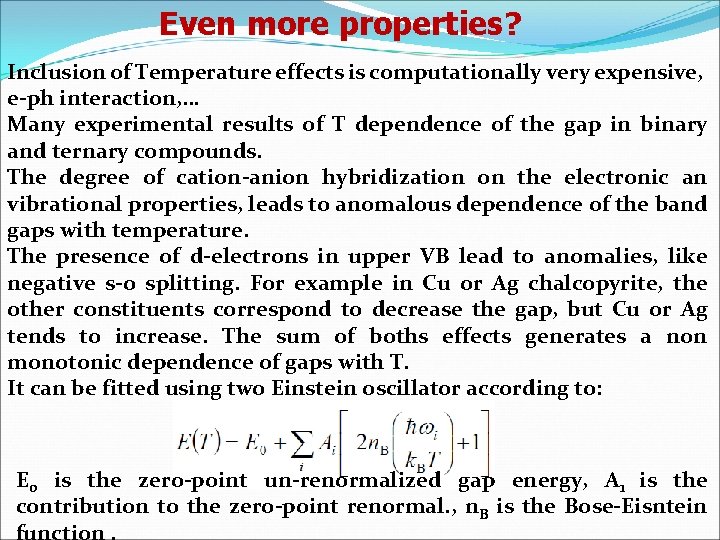 Even more properties? Inclusion of Temperature effects is computationally very expensive, e-ph interaction, …