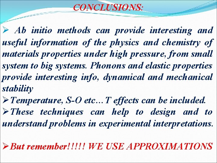 CONCLUSIONS: Ø Ab initio methods can provide interesting and useful information of the physics