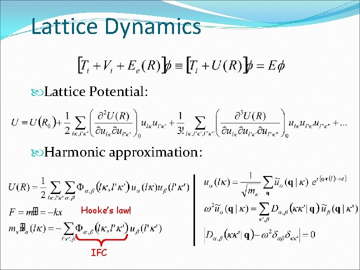 Lattice Dynamics Lattice Potential: Harmonic approximation: Hooke’s law! IFC 