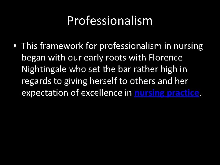 Professionalism • This framework for professionalism in nursing began with our early roots with