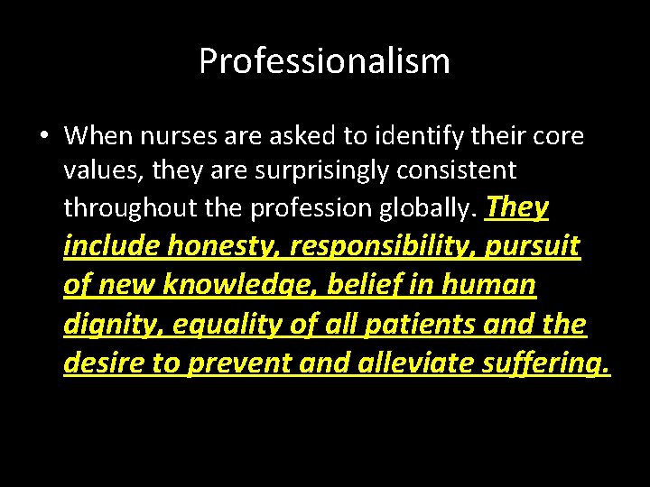 Professionalism • When nurses are asked to identify their core values, they are surprisingly