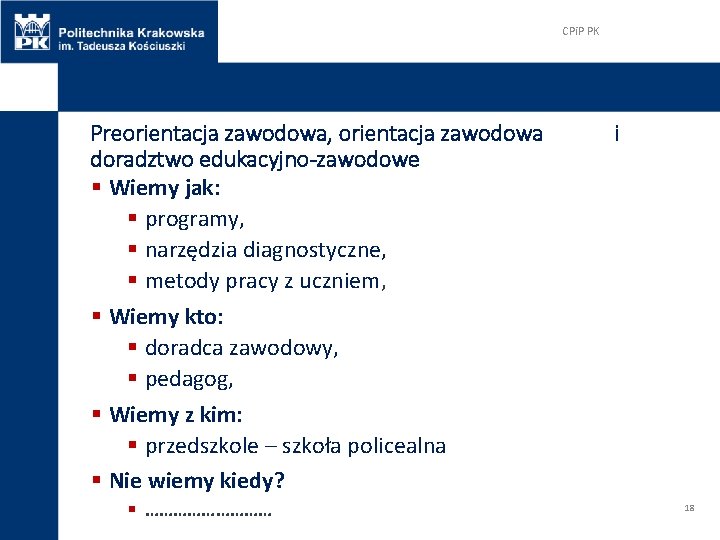 CPi. P PK Preorientacja zawodowa, orientacja zawodowa doradztwo edukacyjno-zawodowe § Wiemy jak: § programy,