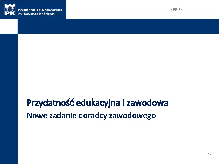 CPi. P PK Przydatność edukacyjna i zawodowa Nowe zadanie doradcy zawodowego 19 