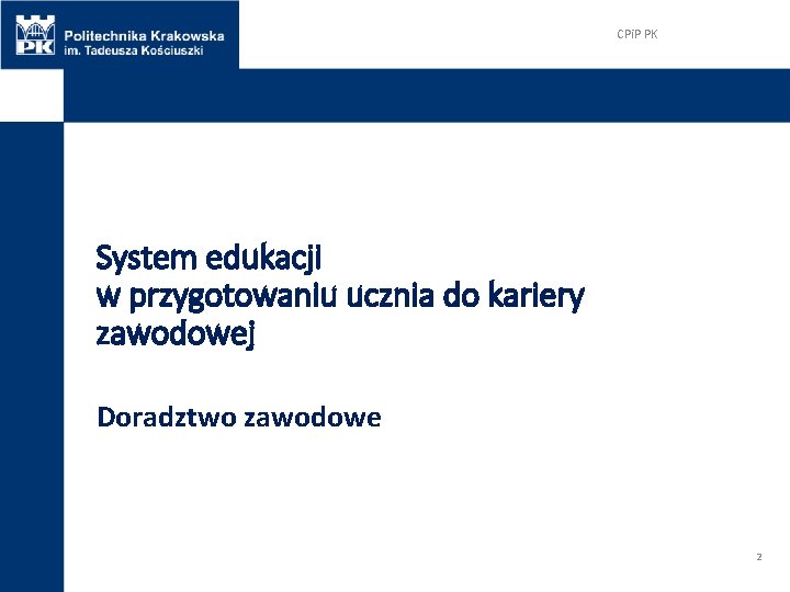 CPi. P PK System edukacji w przygotowaniu ucznia do kariery zawodowej Doradztwo zawodowe 2