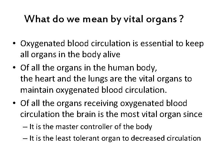 What do we mean by vital organs ? • Oxygenated blood circulation is essential