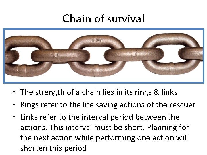 Chain of survival • The strength of a chain lies in its rings &