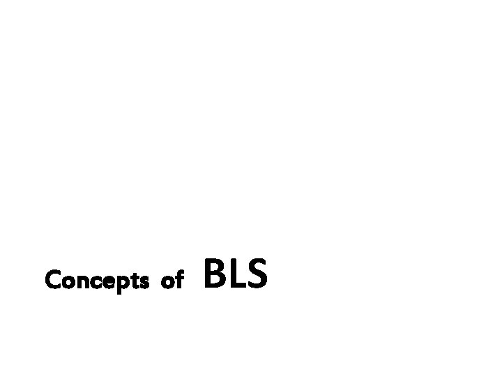 Concepts of BLS 
