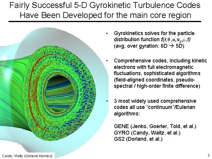 Fairly Successful 5 -D Gyrokinetic Turbulence Codes Have Been Developed for the main core