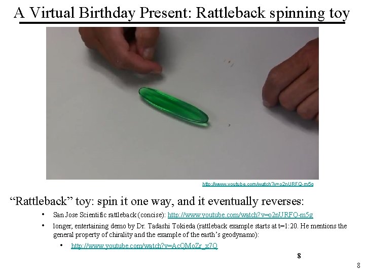 A Virtual Birthday Present: Rattleback spinning toy http: //www. youtube. com/watch? v=o 2 n.