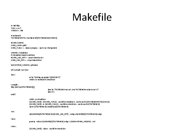 Makefile # vhdl files FILES = src/* VHDLEX =. vhd # testbench TESTBENCHPATH =