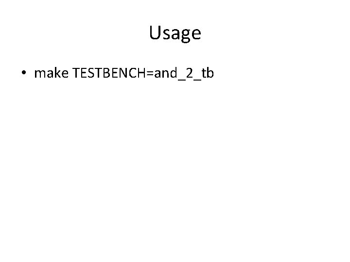 Usage • make TESTBENCH=and_2_tb 