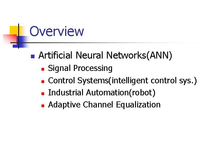 Overview n Artificial Neural Networks(ANN) n n Signal Processing Control Systems(intelligent control sys. )
