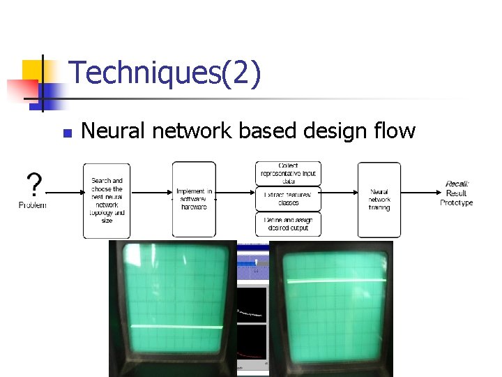 Techniques(2) n Neural network based design flow n. Is PILL present or absent? 
