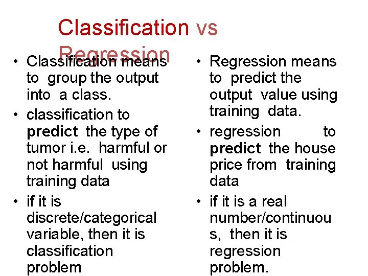  • Classification vs Regression Classification means • Regression means to group the output