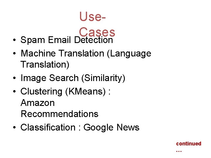 Use. Cases Spam Email Detection • • Machine Translation (Language Translation) • Image Search